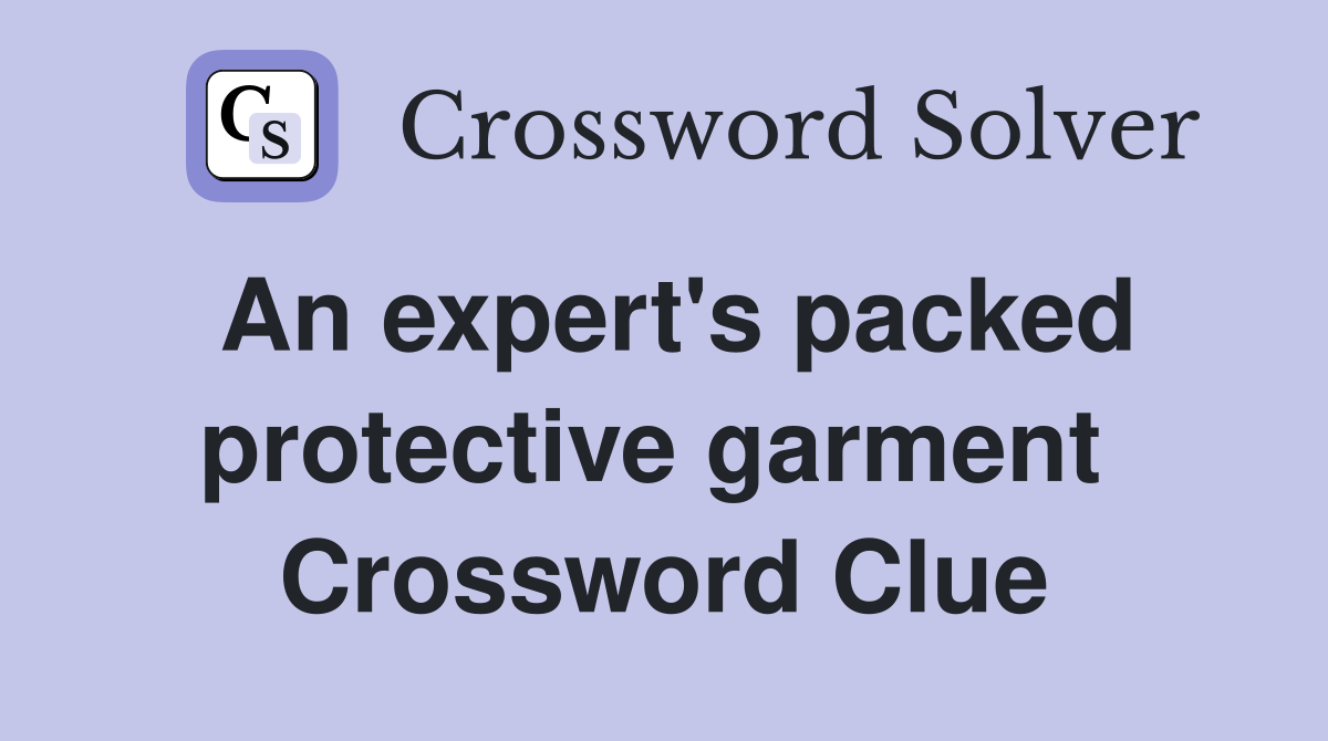 An expert's packed protective garment  Crossword Clue