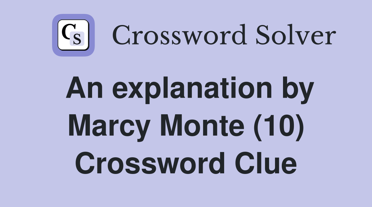 An explanation by Marcy Monte (10) Crossword Clue