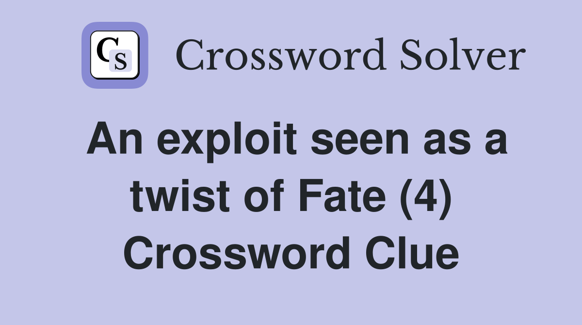 An exploit seen as a twist of Fate (4) Crossword Clue