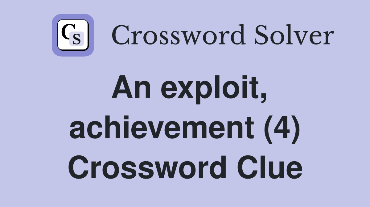 An exploit, achievement (4) Crossword Clue