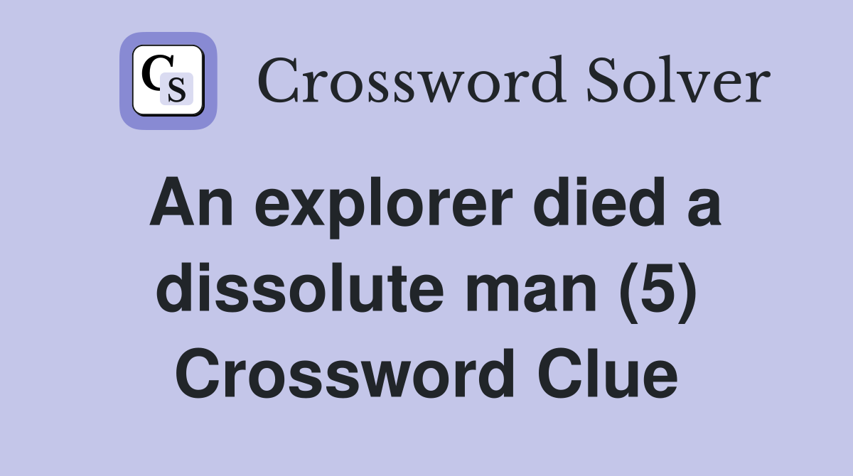 An explorer died a dissolute man (5) Crossword Clue