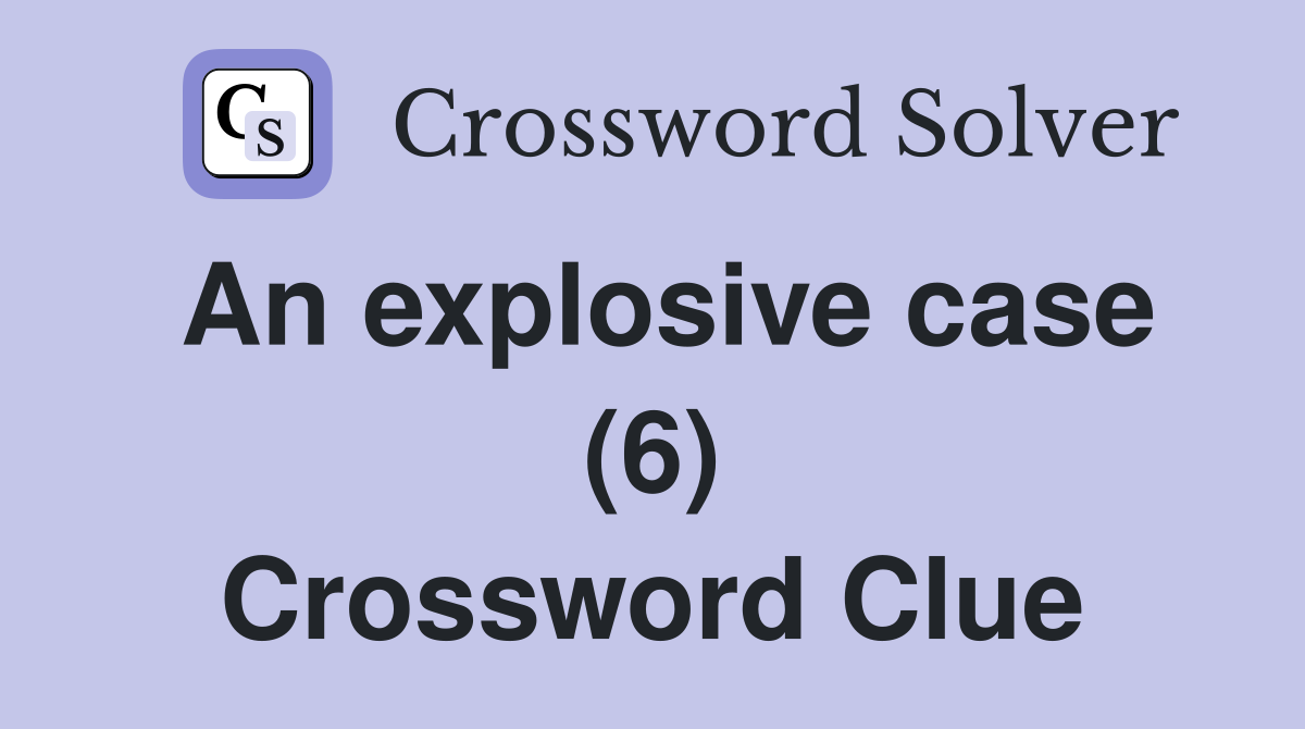 An explosive case (6) Crossword Clue