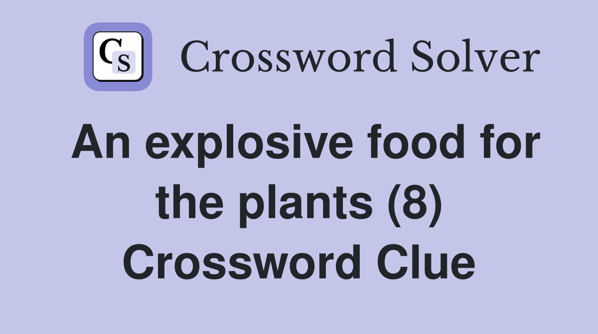 An explosive food for the plants (8) Crossword Clue