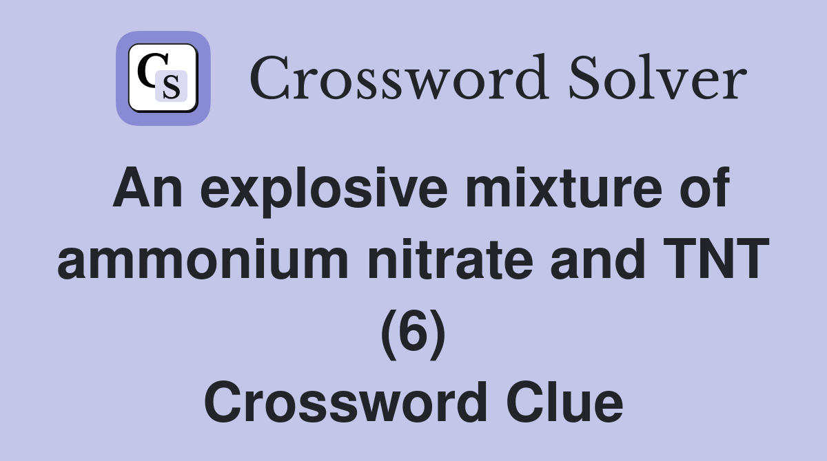 An explosive mixture of ammonium nitrate and TNT (6) Crossword Clue