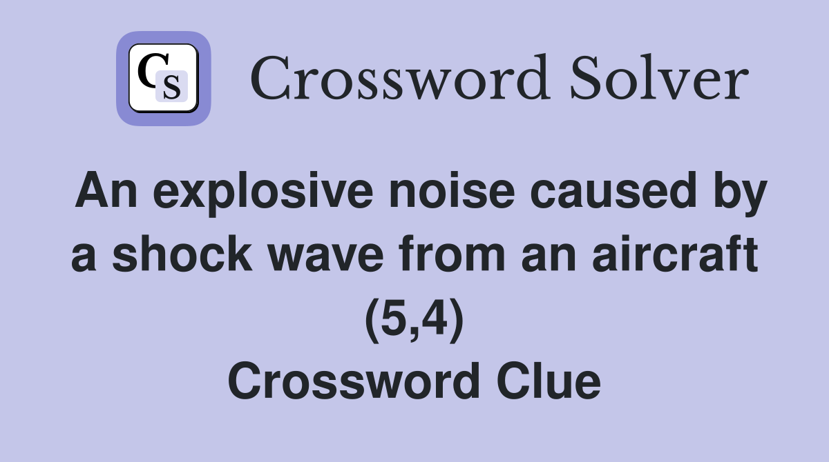 An explosive noise caused by a shock wave from an aircraft (5,4) Crossword Clue