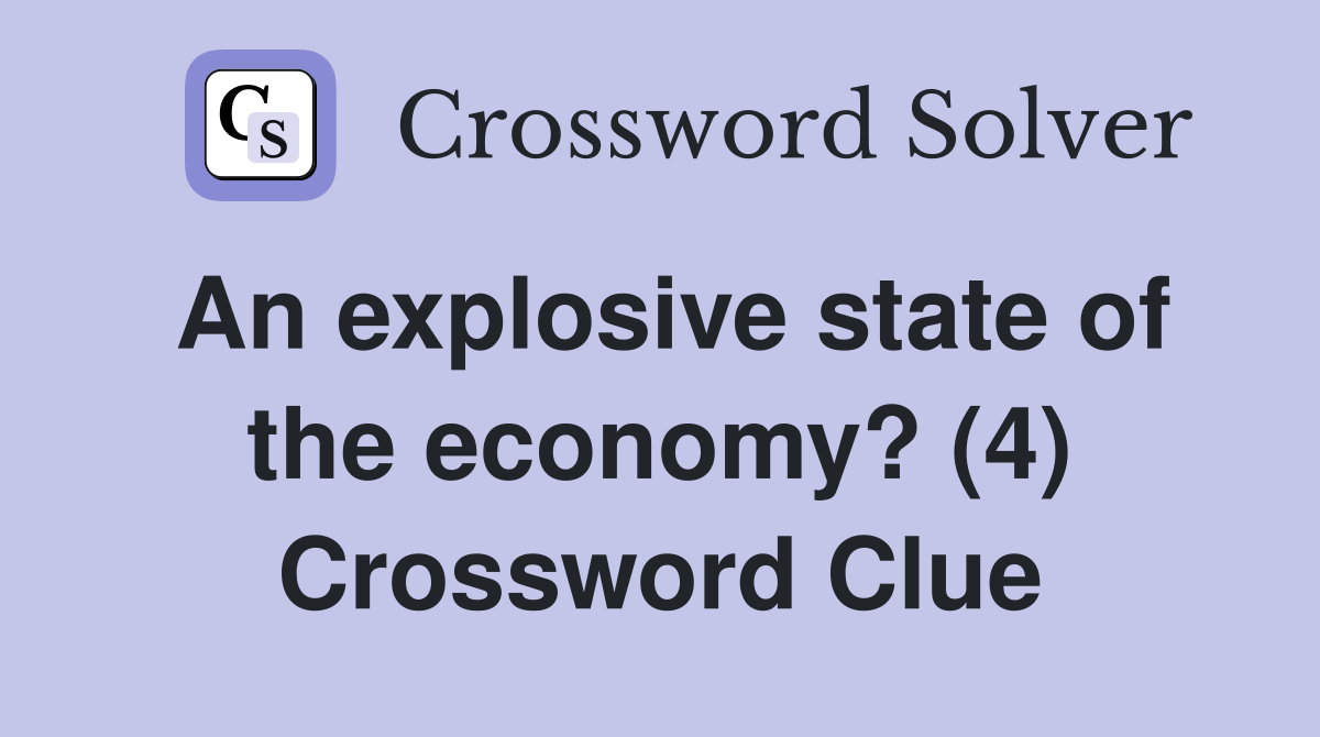 An explosive state of the economy? (4) Crossword Clue