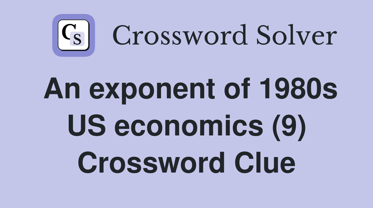 An exponent of 1980s US economics (9) Crossword Clue