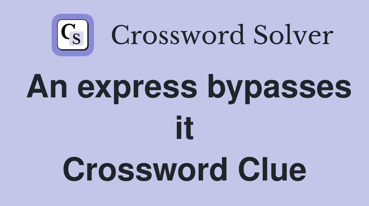 An express bypasses it Crossword Clue