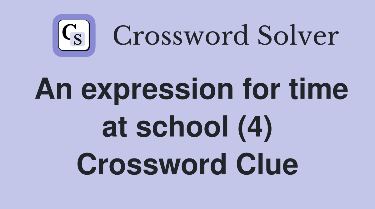 An expression for time at school (4) Crossword Clue