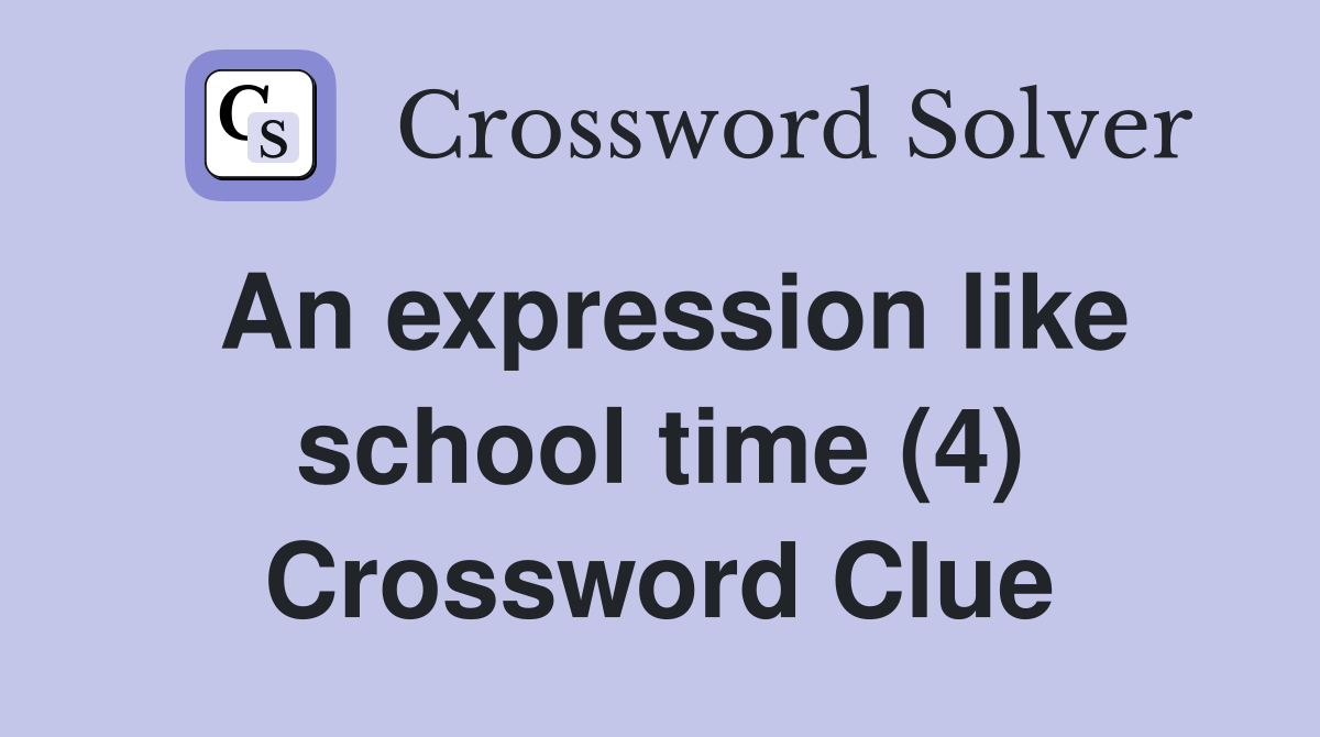 An expression like school time (4) Crossword Clue