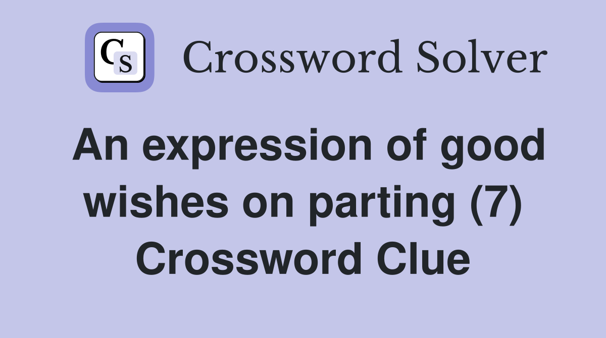 An expression of good wishes on parting (7) Crossword Clue
