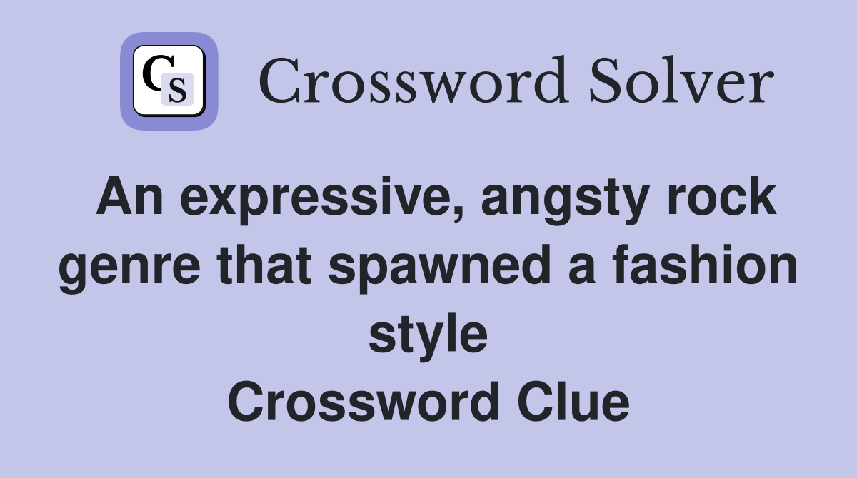 An expressive, angsty rock genre that spawned a fashion style Crossword Clue