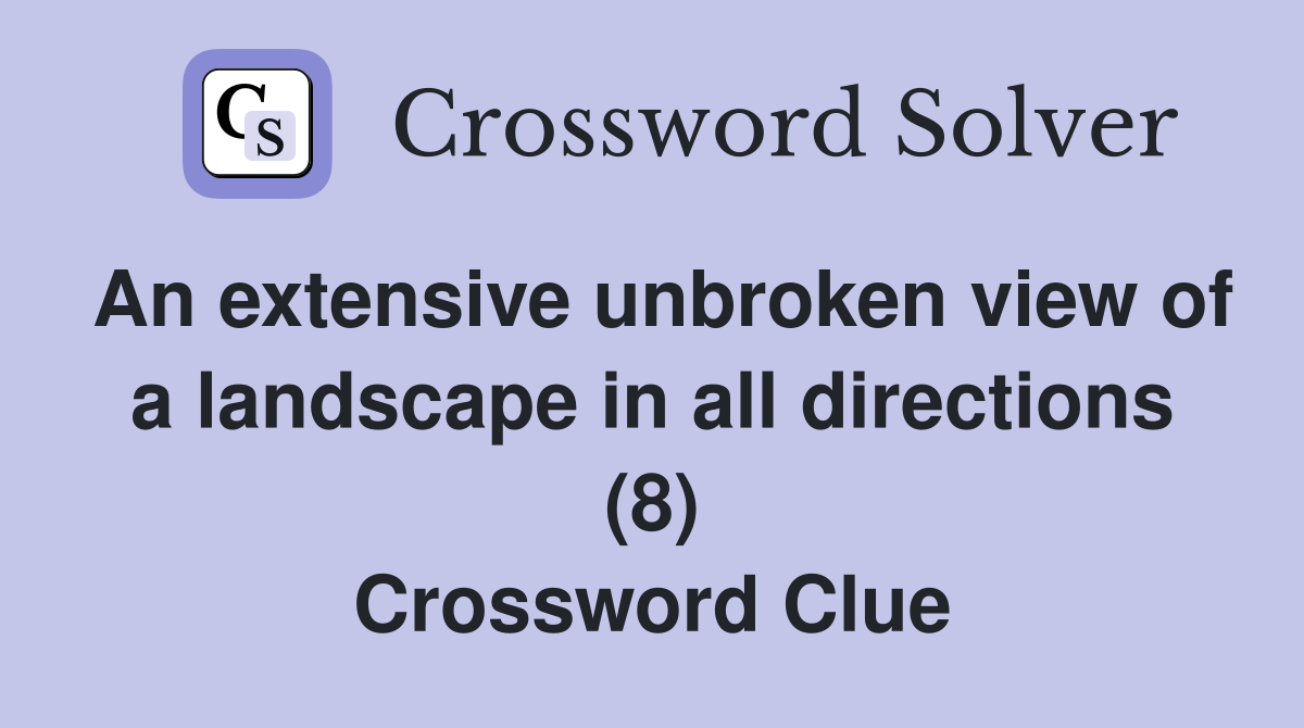 An extensive unbroken view of a landscape in all directions (8) Crossword Clue