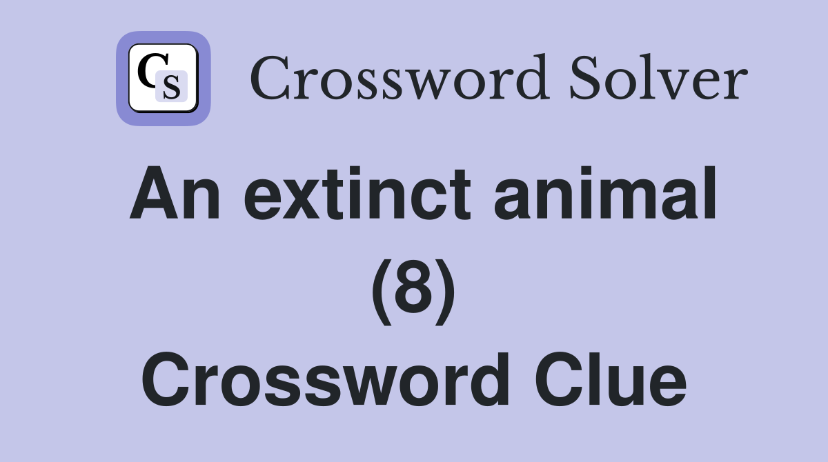 An extinct animal (8) Crossword Clue