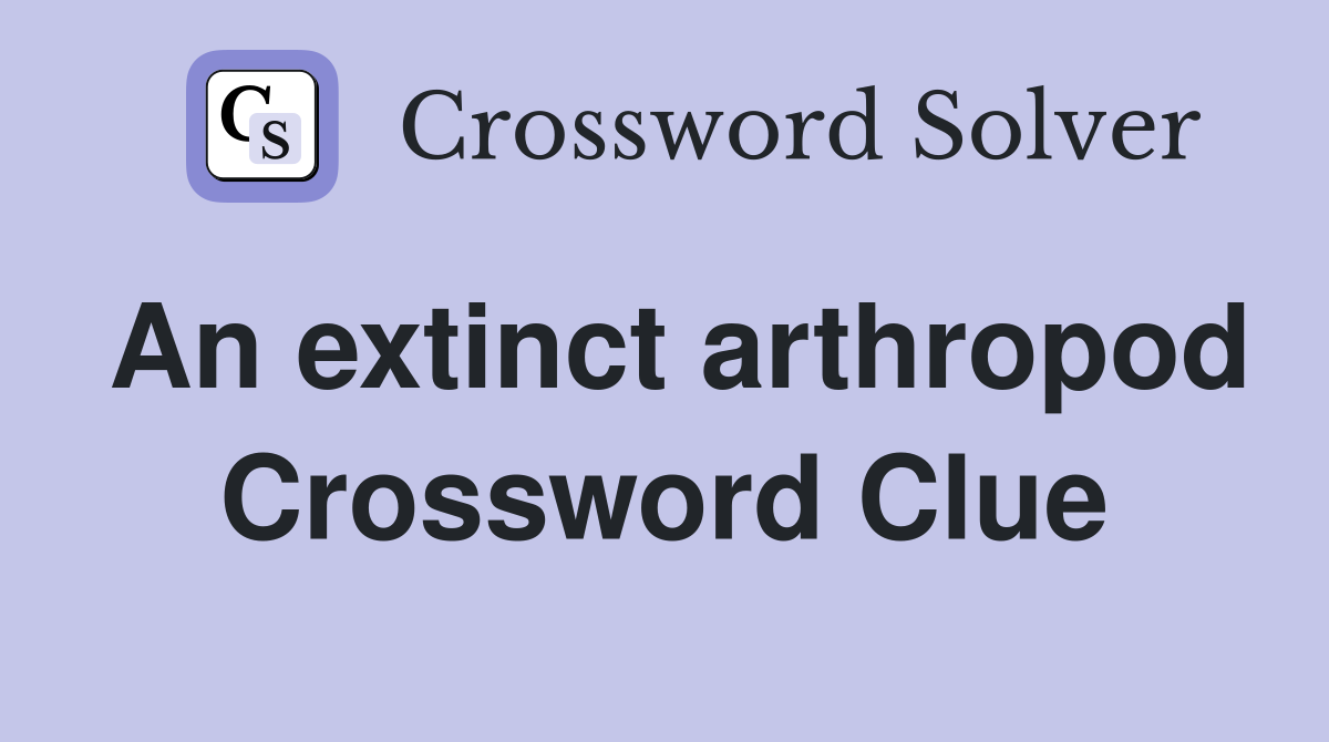 An extinct arthropod Crossword Clue