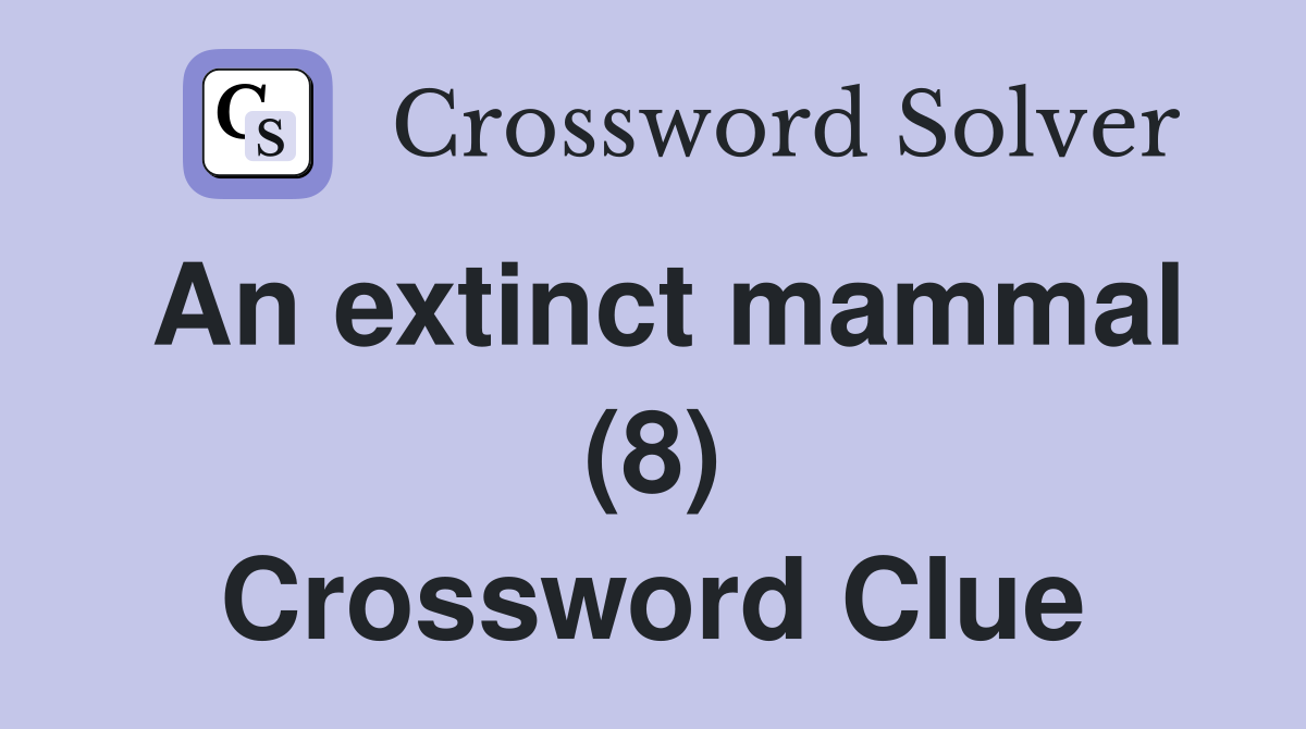 An extinct mammal (8) Crossword Clue