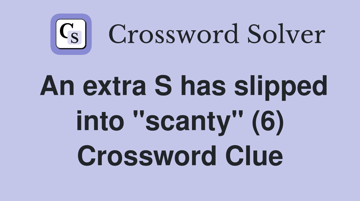 An extra S has slipped into "scanty" (6) Crossword Clue