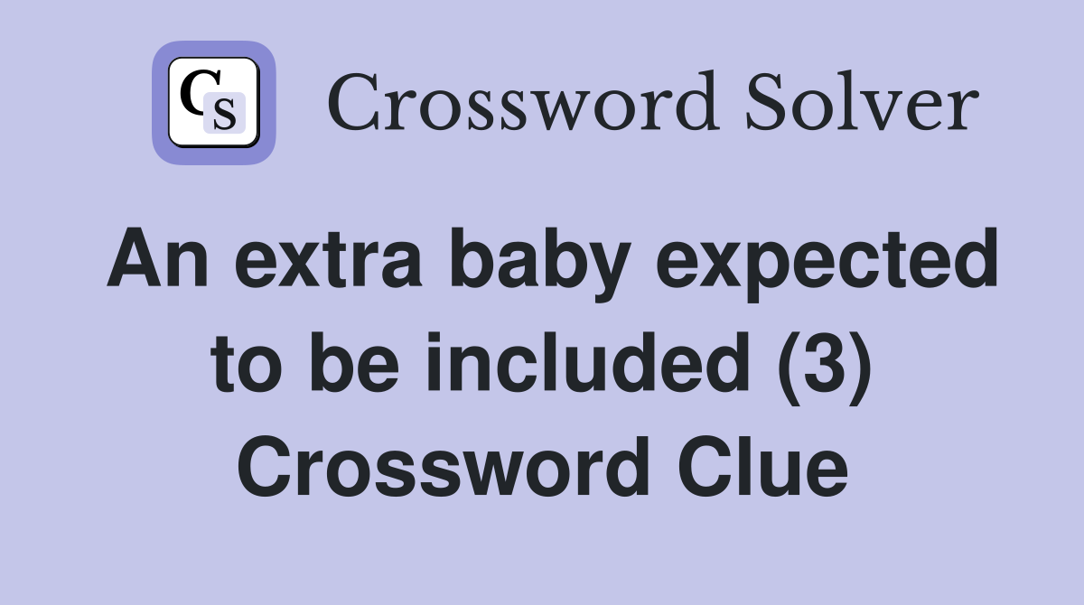An extra baby expected to be included (3) Crossword Clue