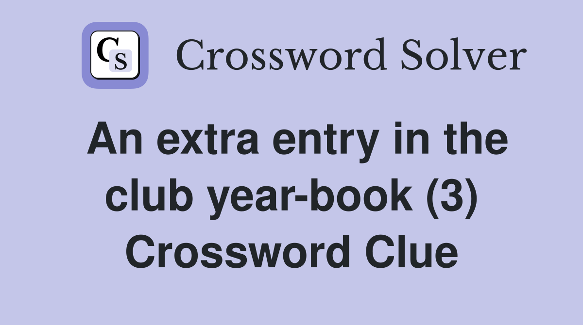 An extra entry in the club year-book (3) Crossword Clue