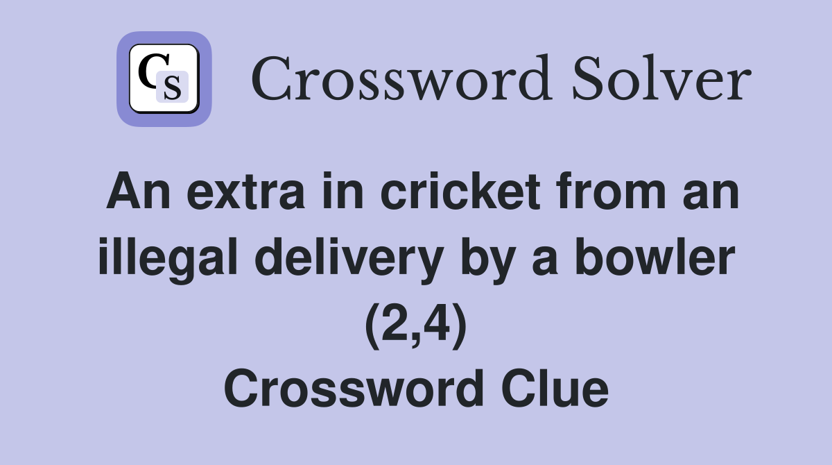 An extra in cricket from an illegal delivery by a bowler (2,4) Crossword Clue