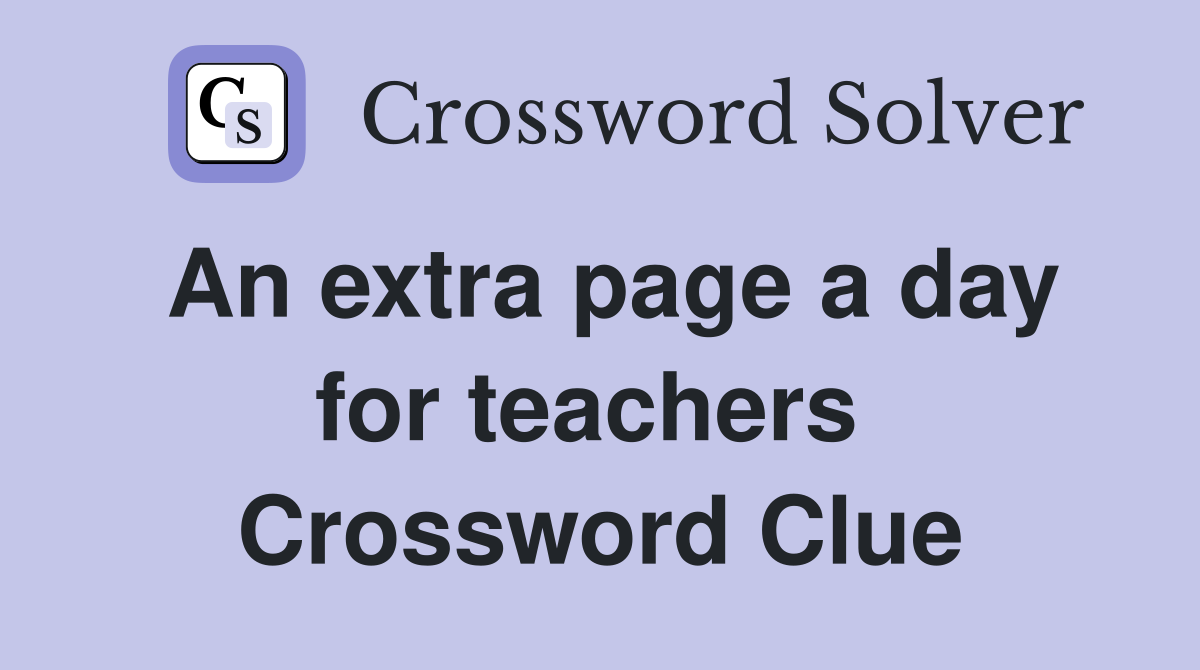 An extra page a day for teachers  Crossword Clue