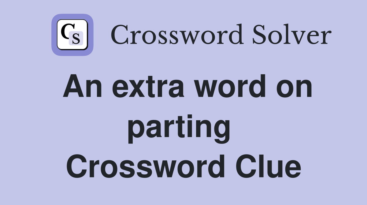 An extra word on parting  Crossword Clue