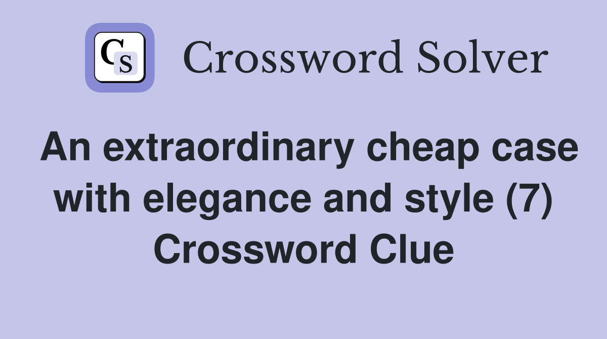 An extraordinary cheap case with elegance and style (7) Crossword Clue