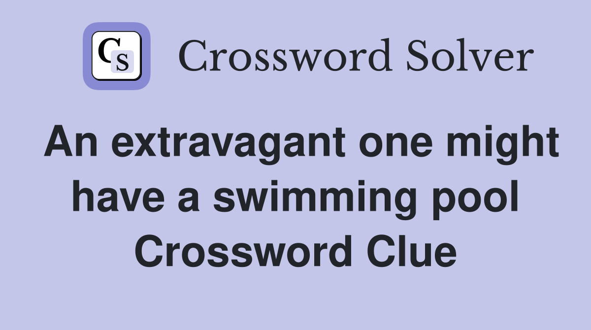An extravagant one might have a swimming pool Crossword Clue