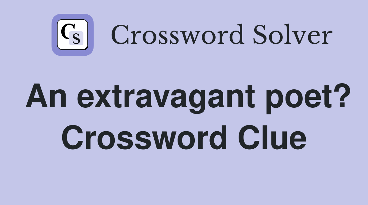 An extravagant poet? Crossword Clue