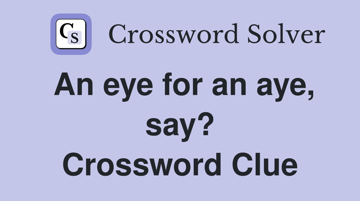 An eye for an aye, say? Crossword Clue