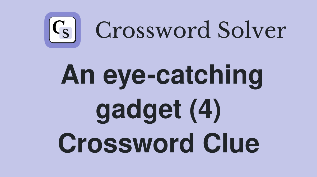An eye-catching gadget (4) Crossword Clue