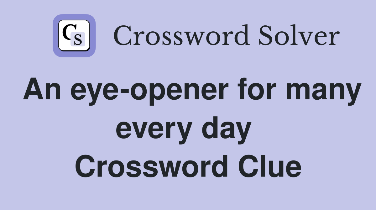 An eye-opener for many every day  Crossword Clue