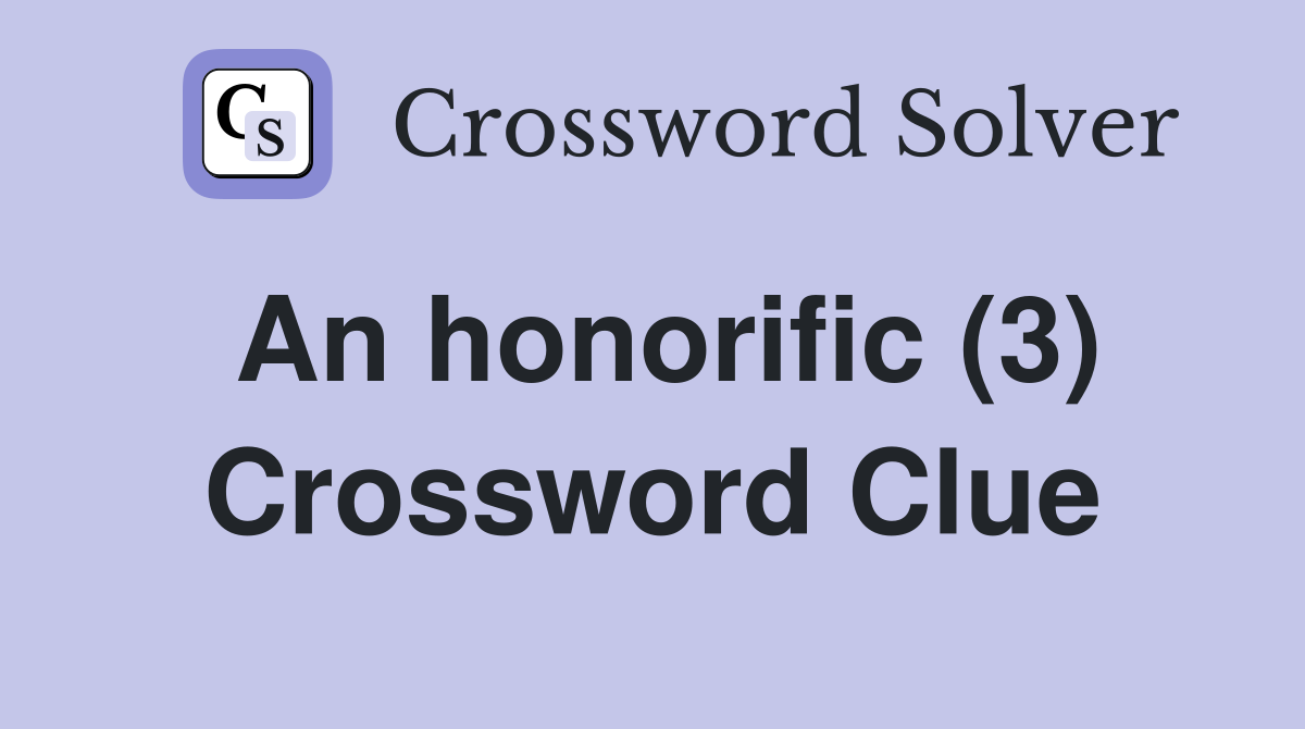 An honorific (3) Crossword Clue
