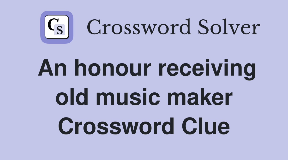 An honour receiving old music maker Crossword Clue