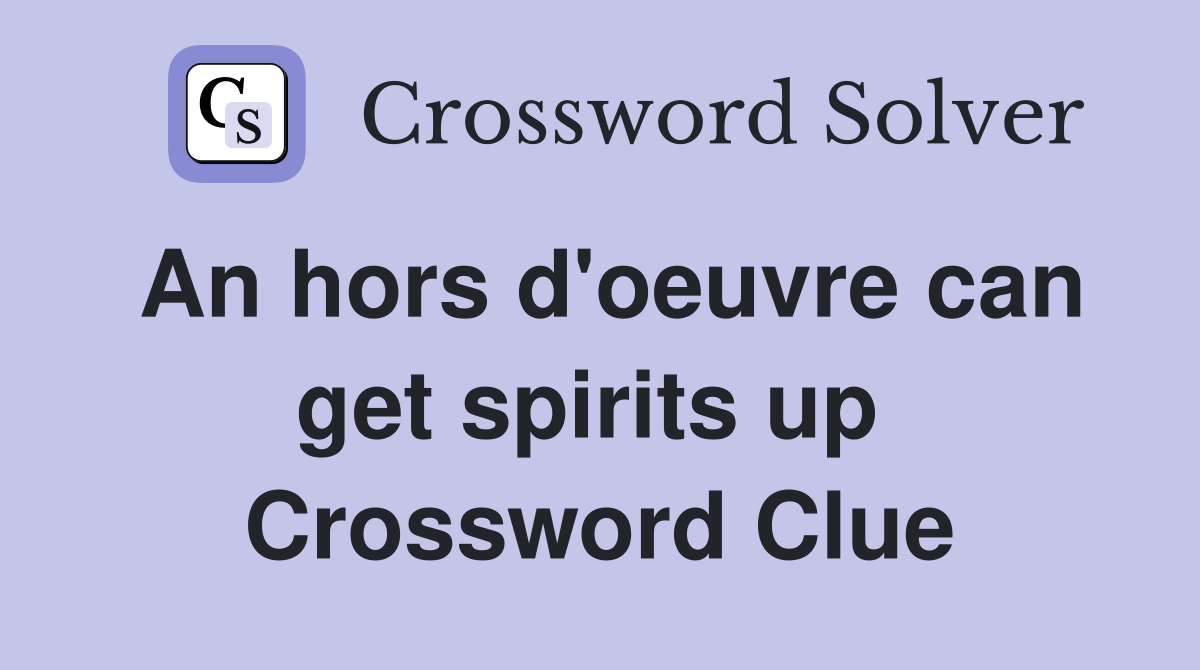 An hors d'oeuvre can get spirits up  Crossword Clue