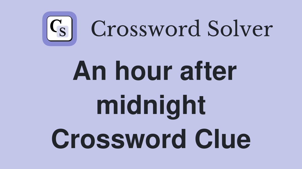An hour after midnight Crossword Clue