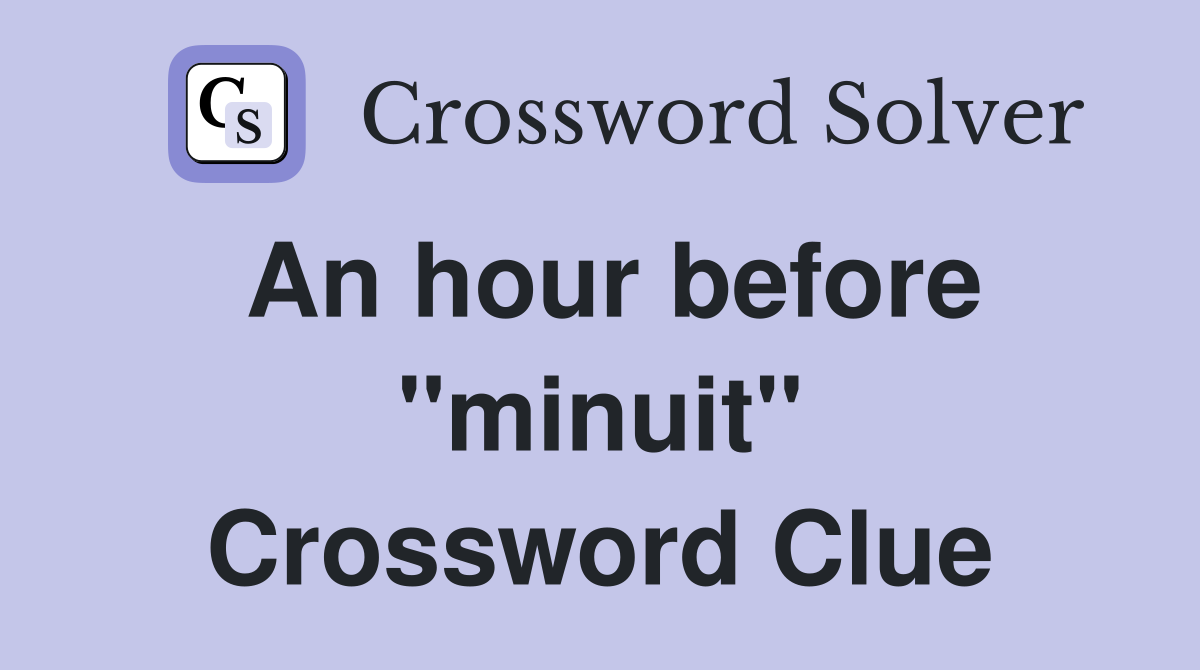 An hour before "minuit" Crossword Clue
