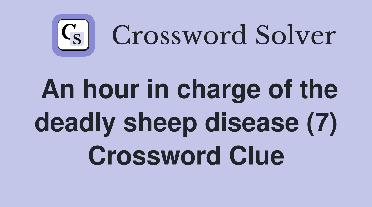 An hour in charge of the deadly sheep disease (7) Crossword Clue
