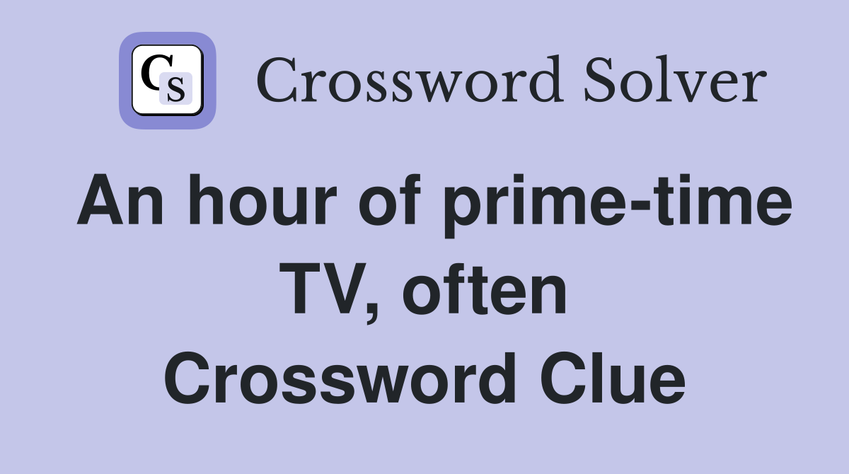 An hour of prime-time TV, often Crossword Clue