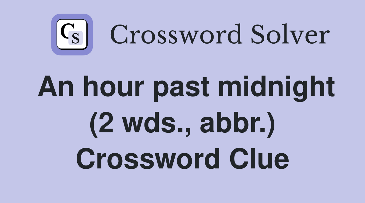An hour past midnight (2 wds., abbr.) Crossword Clue