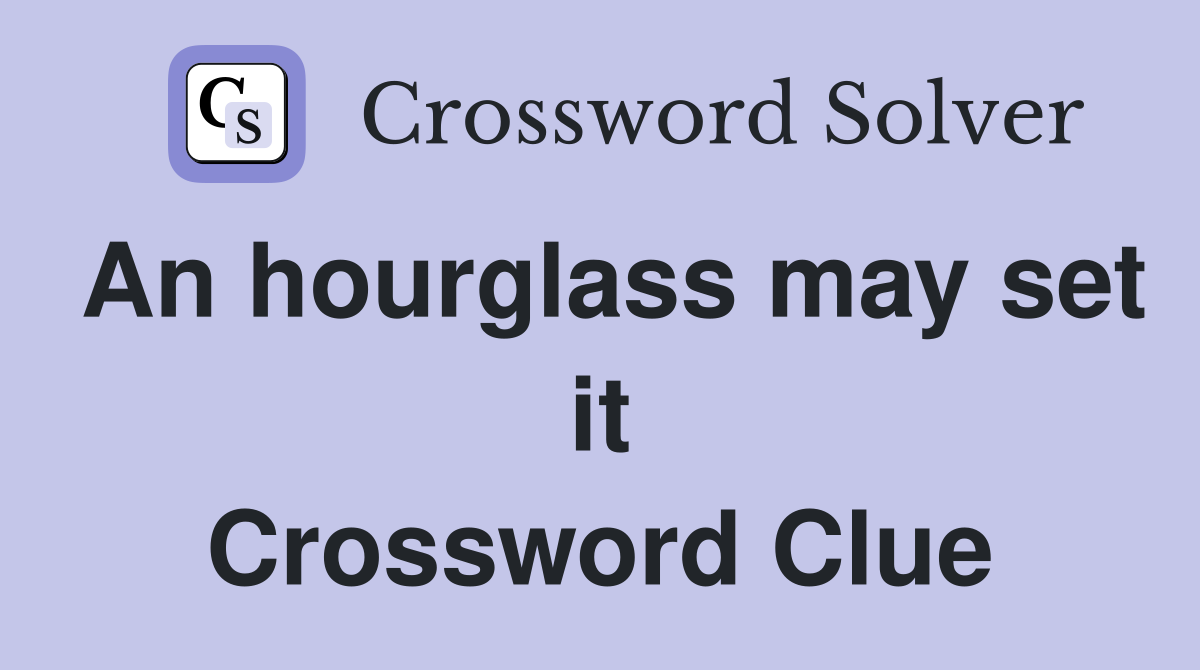 An hourglass may set it Crossword Clue