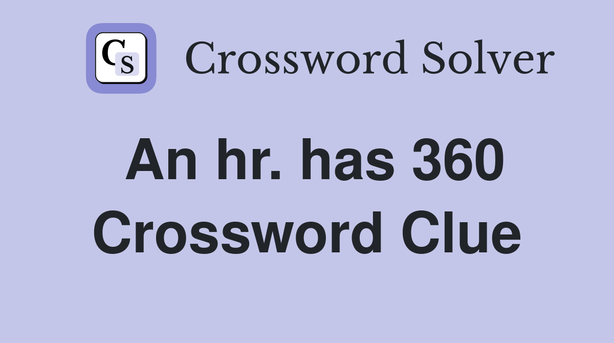 An hr. has 360 Crossword Clue