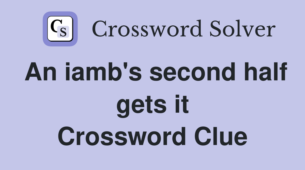 An iamb's second half gets it Crossword Clue