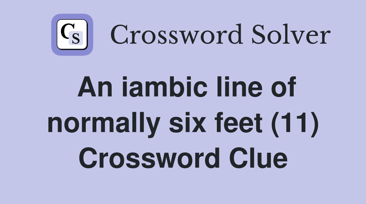 An iambic line of normally six feet (11) Crossword Clue