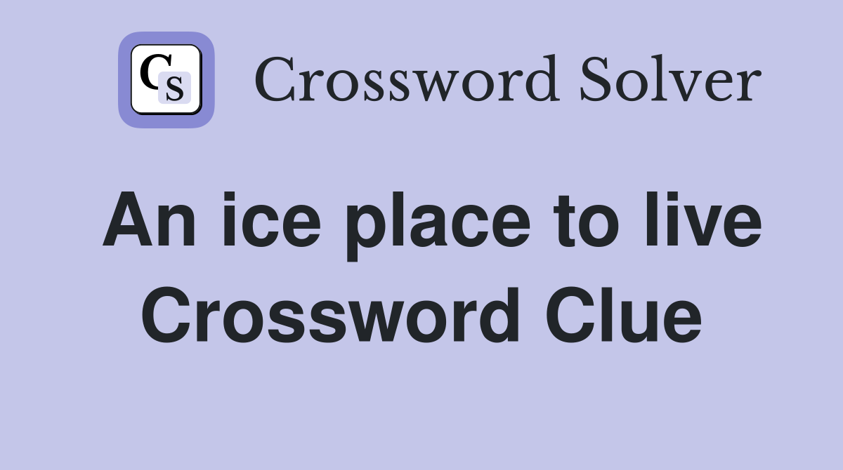 An ice place to live Crossword Clue