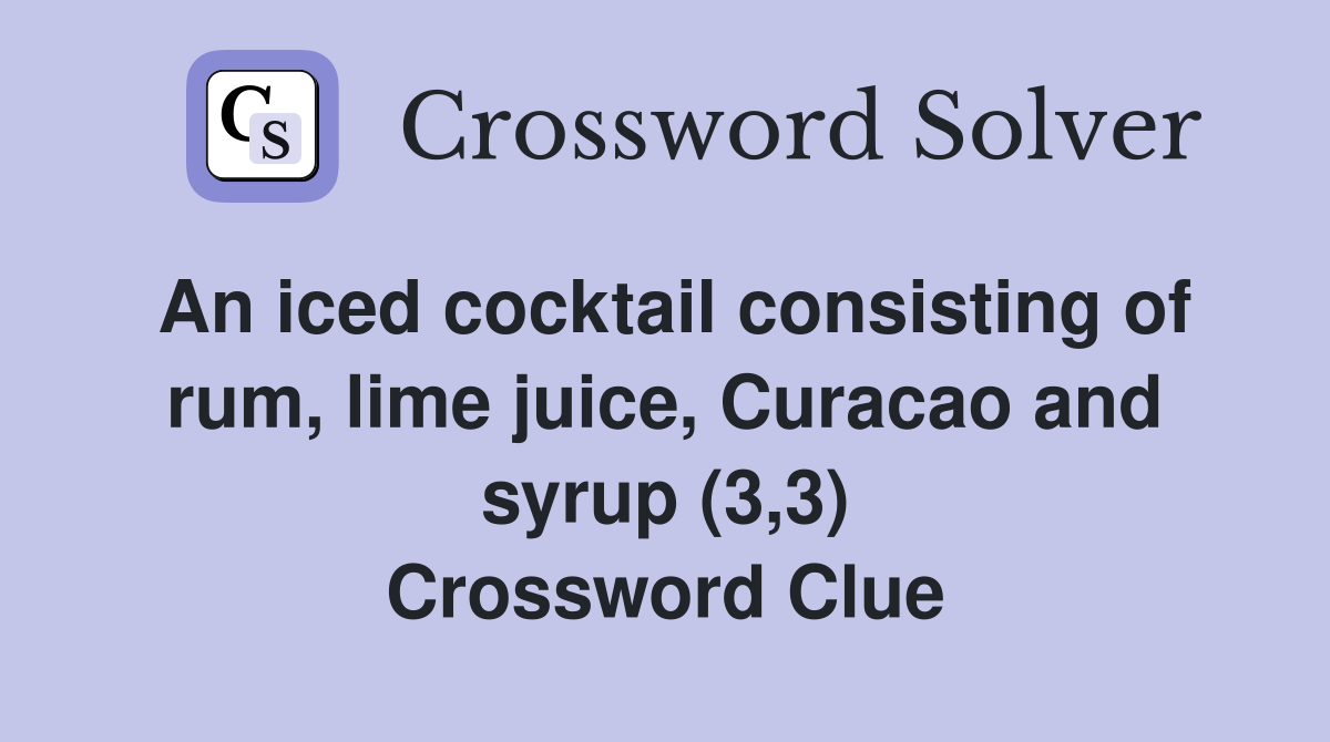 An iced cocktail consisting of rum, lime juice, Curacao and syrup (3,3) Crossword Clue