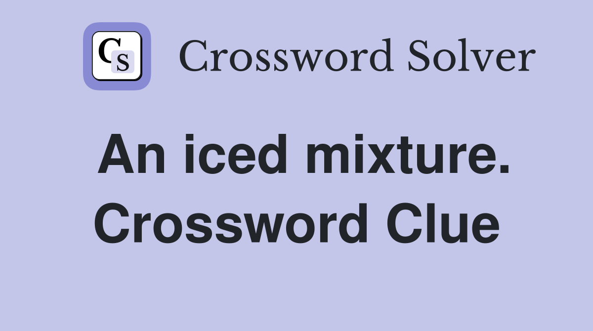 An iced mixture. Crossword Clue