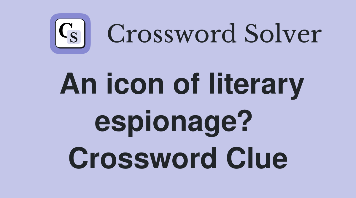 An icon of literary espionage?  Crossword Clue