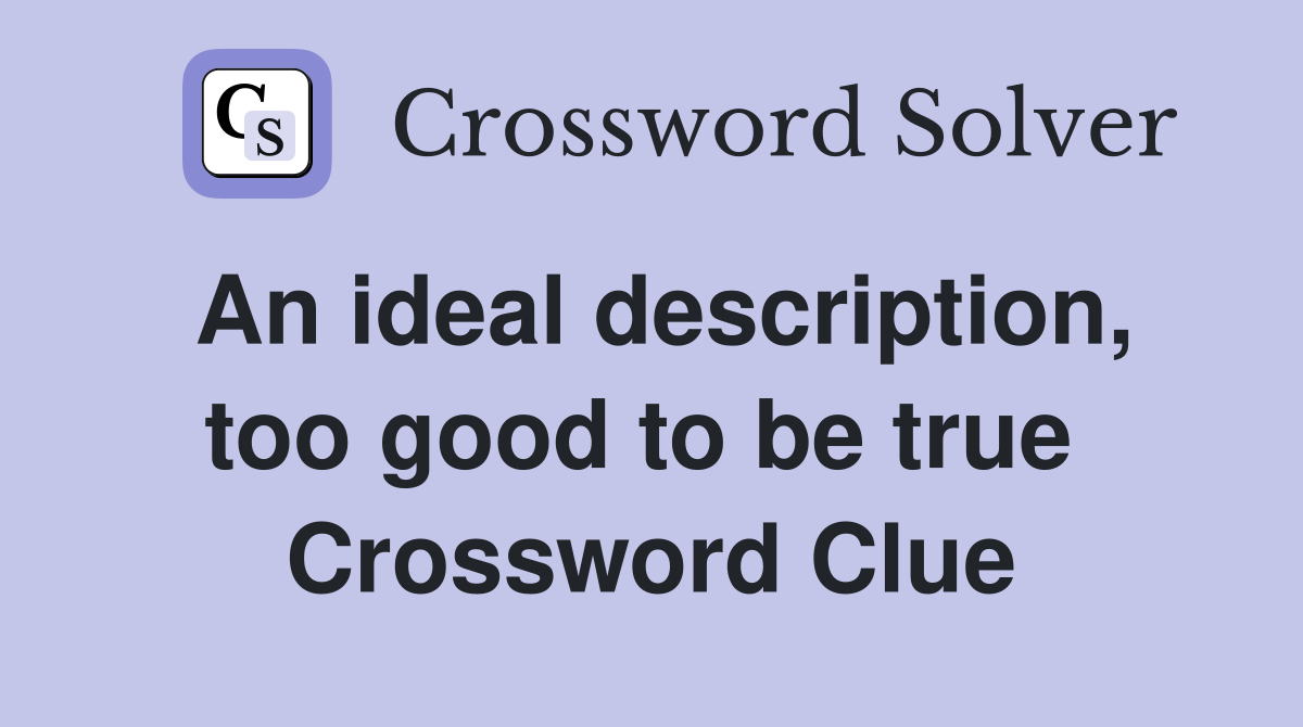 An ideal description, too good to be true  Crossword Clue