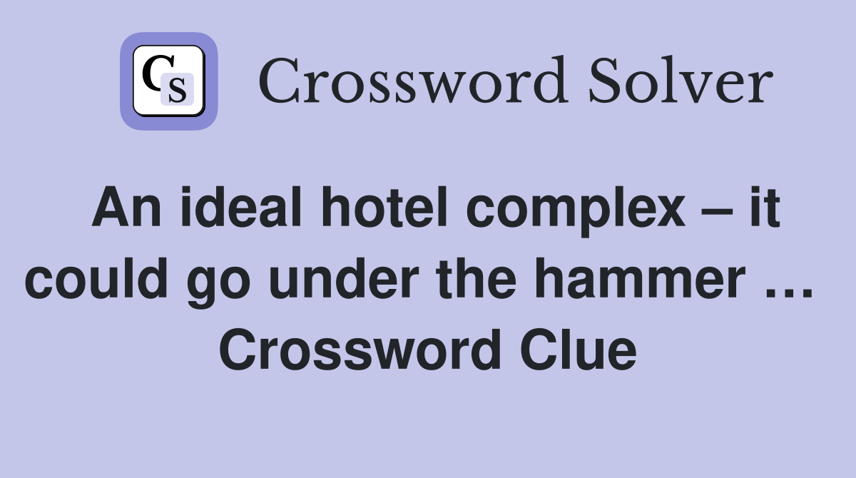 An ideal hotel complex – it could go under the hammer …  Crossword Clue